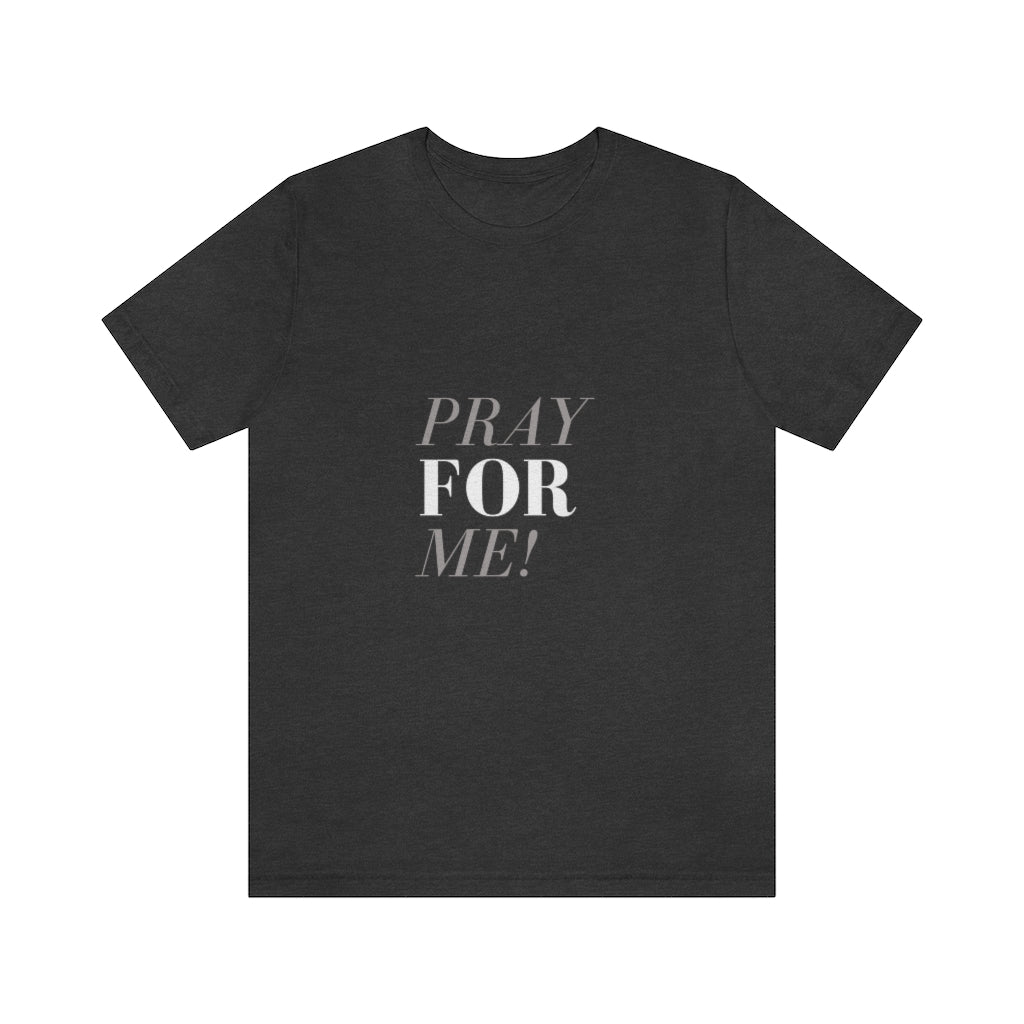 Pray for Me-Unisex Jersey Short Sleeve Tee