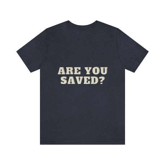 Are You Saved? - Unisex Jersey Short Sleeve Tee