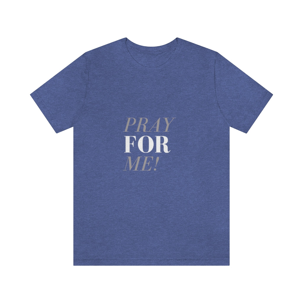 Pray for Me-Unisex Jersey Short Sleeve Tee